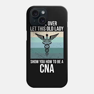 More Over Let This Old Lady Show You How To Be A CNA Phone Case