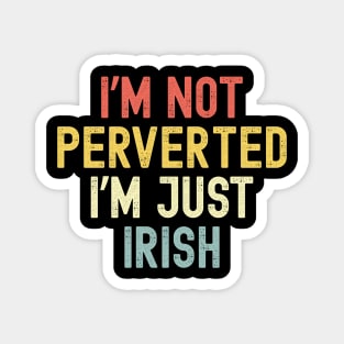 I’m Not Perverted I’m Just Irish Magnet