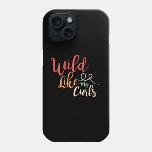 Wild Like My Curls Phone Case