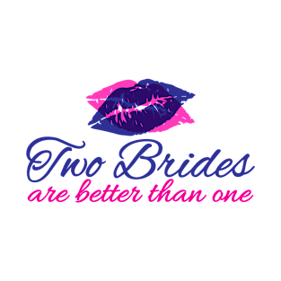 Two Brides Are Better Than One T-Shirt