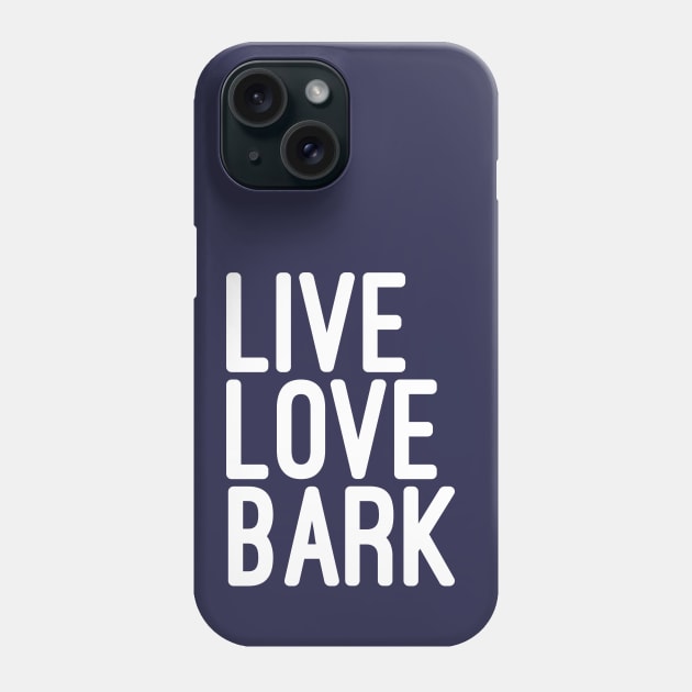 Live Love Bark Quote Phone Case by JunkyDotCom