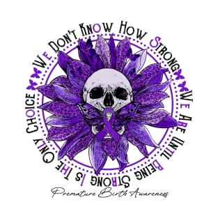 Premature Birth Awareness - Skull sunflower We Don't Know How Strong T-Shirt