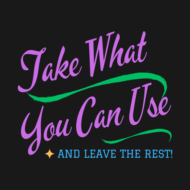 Take What You Can Use by MiracleROLart