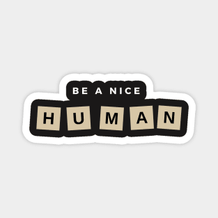 Be a nice human Magnet