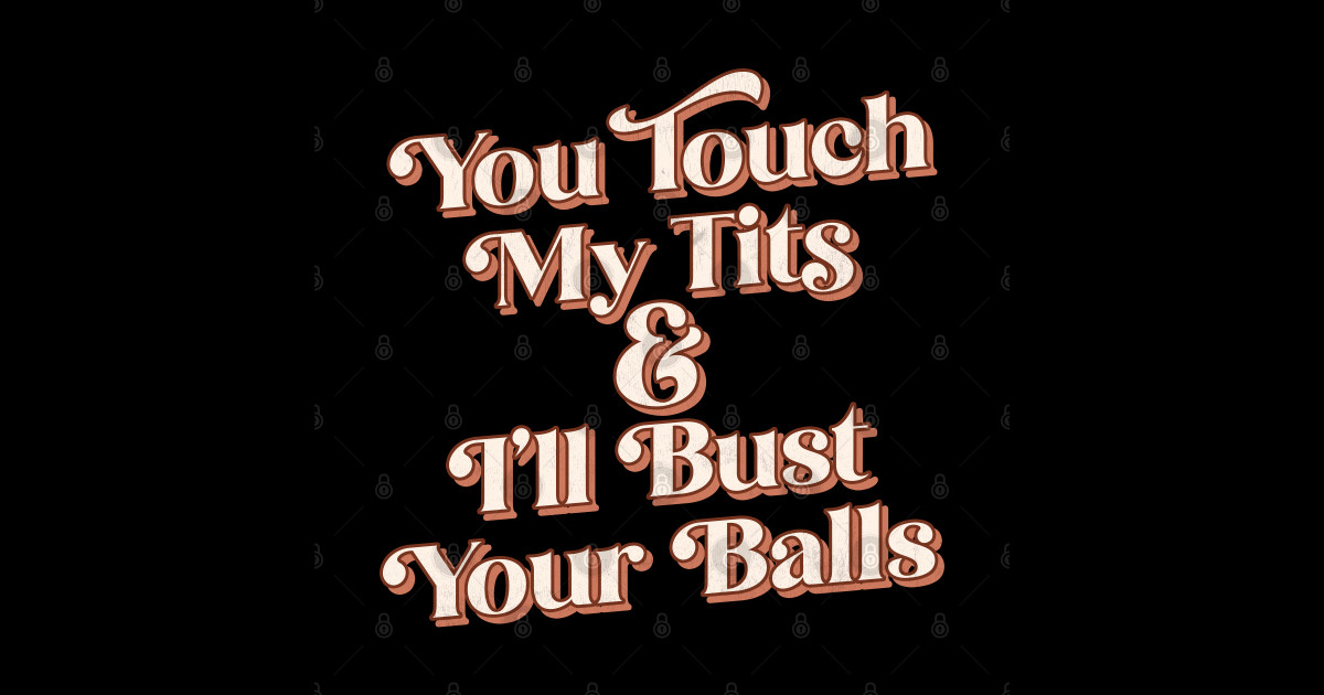 You Touch My Tits & I'll Bust My Balls Big Uterus Energy Sticker