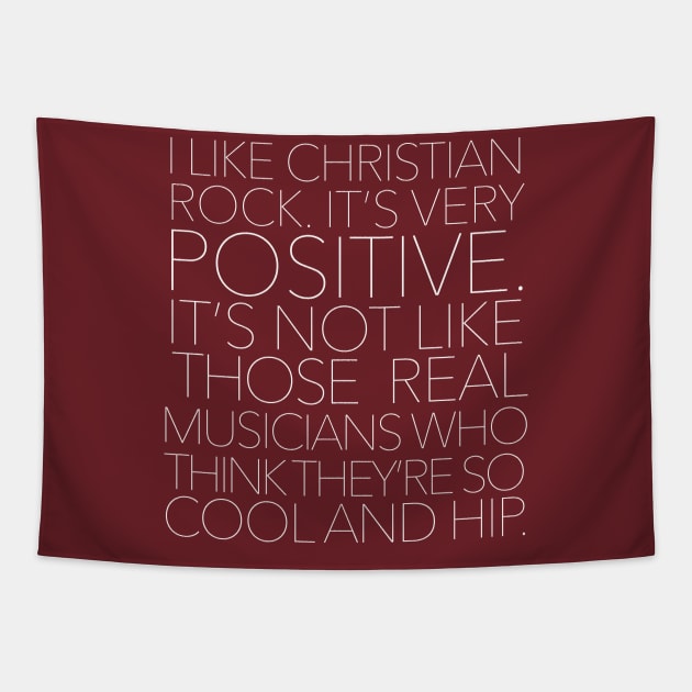 I like Christian rock. It's very positive. It's not like those real musicians who think they're so cool and hip. Tapestry by DankFutura