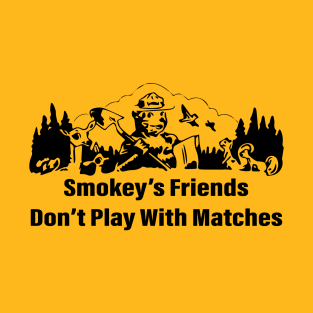 Smokey's friends don't play with matches funny saying T-Shirt
