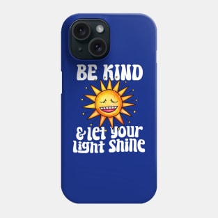 Be Kind And Let Your Light Shine - Sunshine Phone Case