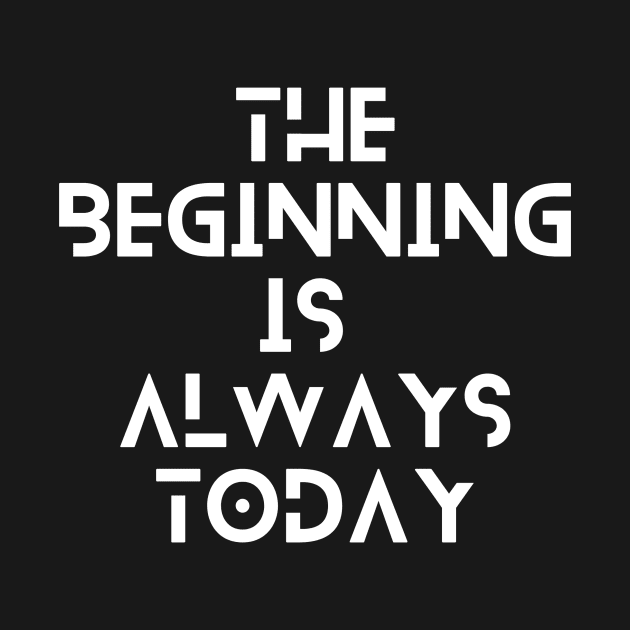 the beginning is always today typography design by emofix