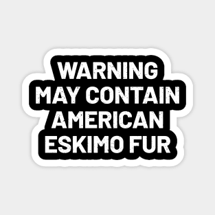 Warning May Contain American Eskimo Fur Magnet