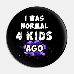 I was normal 4 kids ago Pin