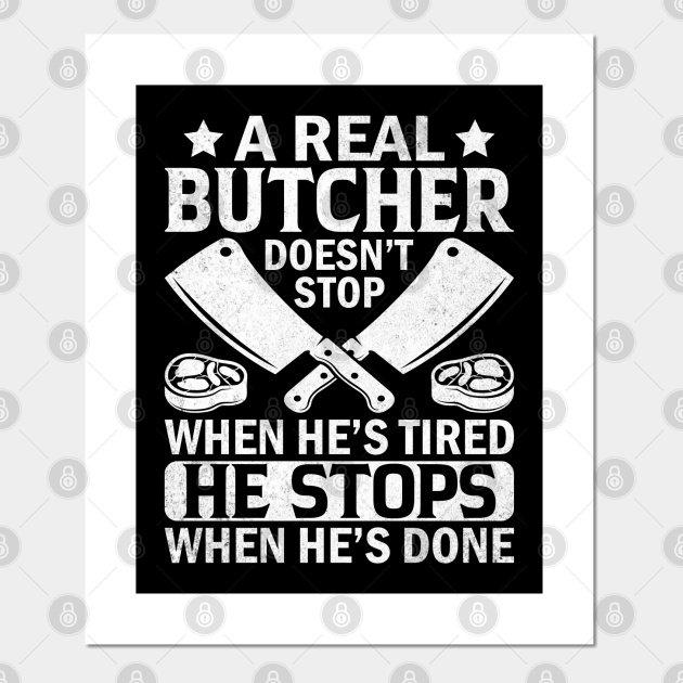 A Real Butcher Doesn't Stop When He's Tired - Slaughterman - Butcher ...