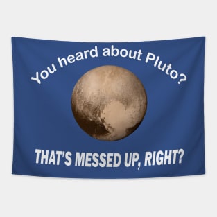 You heard about pluto that’s messed up right Tapestry