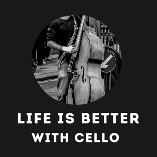 Life Is Better With Cello T-Shirt