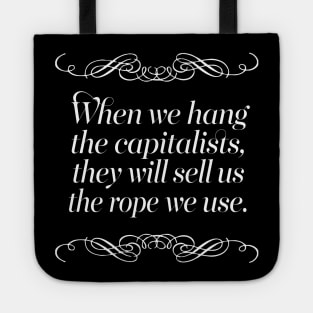 When we hang the capitalists, they will sell us the rope we use. Tote