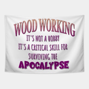 Wood Working: It's Not a Hobby - It's a Critical Skill for Surviving the Apocalypse Tapestry