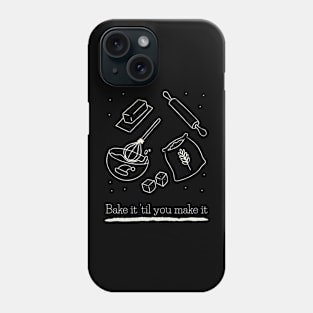 Bake it 'til you make it Phone Case