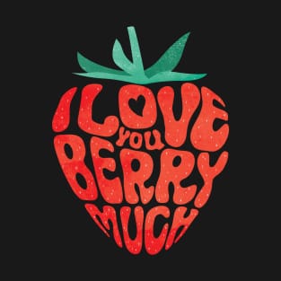 I Love You Berry Much Funny Valentine Strawberry Pun T-Shirt