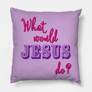 What Would Jesus Do? (Pink and purple typography for women) Pillow