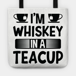 I'm Whiskey In A Teacup Tote