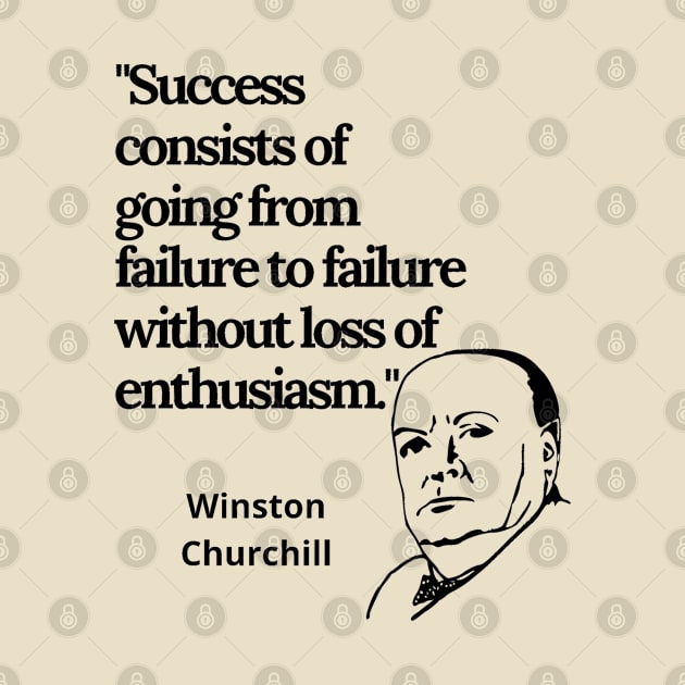 Motivational Winston Churchill quote, "Success consists of going from failure to failure without loss of enthusiasm". Includes an image of Churchills Bust, inspirational saying promoting motivation. by 11th House Merch