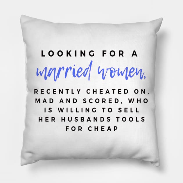 Looking for a married women, recently cheated on, mad and scored, who is willing to sell her husband tools for cheap Pillow by ArchiesFunShop