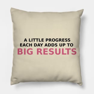 A little progress each day adds  up to big results Pillow