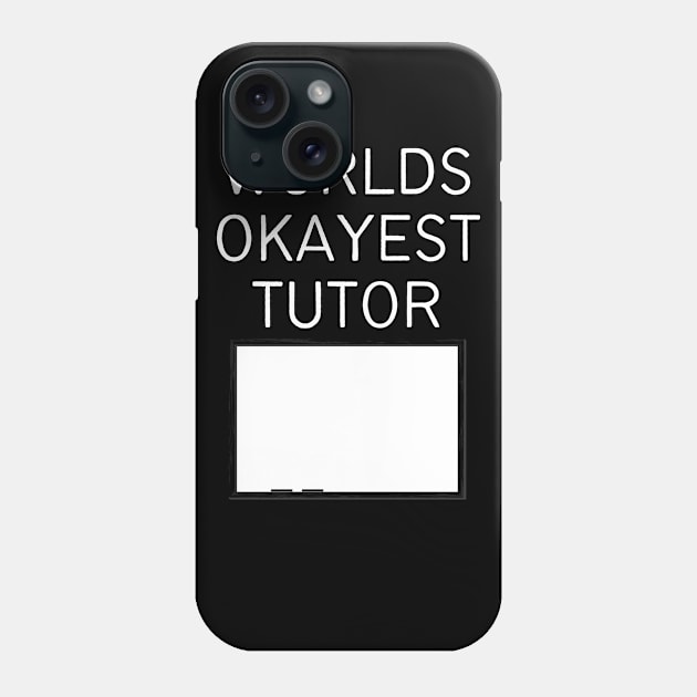 World okayest tutor Phone Case by Word and Saying