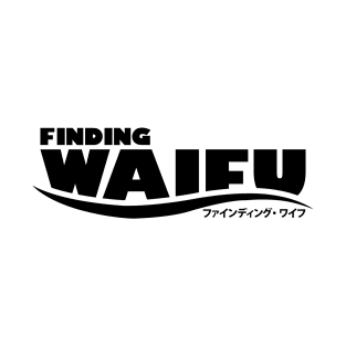 Finding Waifu T-Shirt