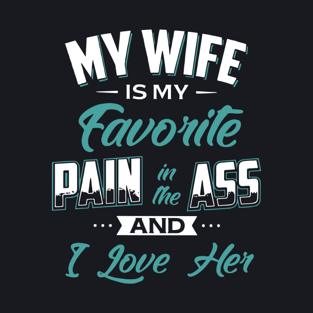 My Wife Is My Favorite Pain In The Ass And I Love Her Wife by dieukieu81