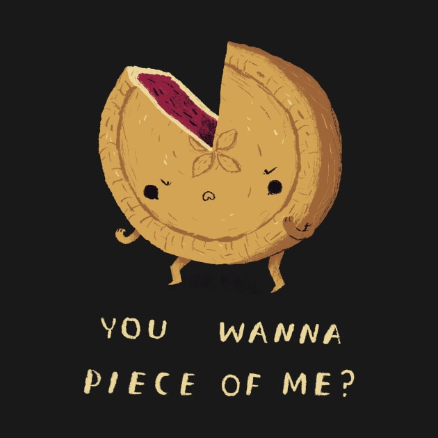 you wanna piece of me T-shirt? pie shirt by Louisros