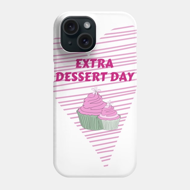 Extra Dessert Day Phone Case by Charaf Eddine