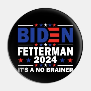 Biden Fetterman 2024 It's a No Brainer Pin