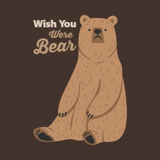 Wish You were Bear... T-Shirt