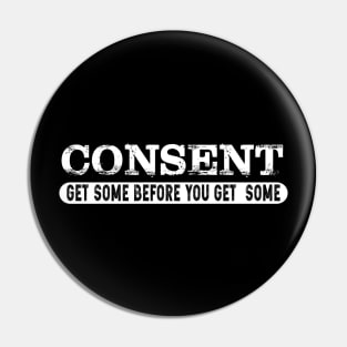 Consent get some before you get some back shirt Pin