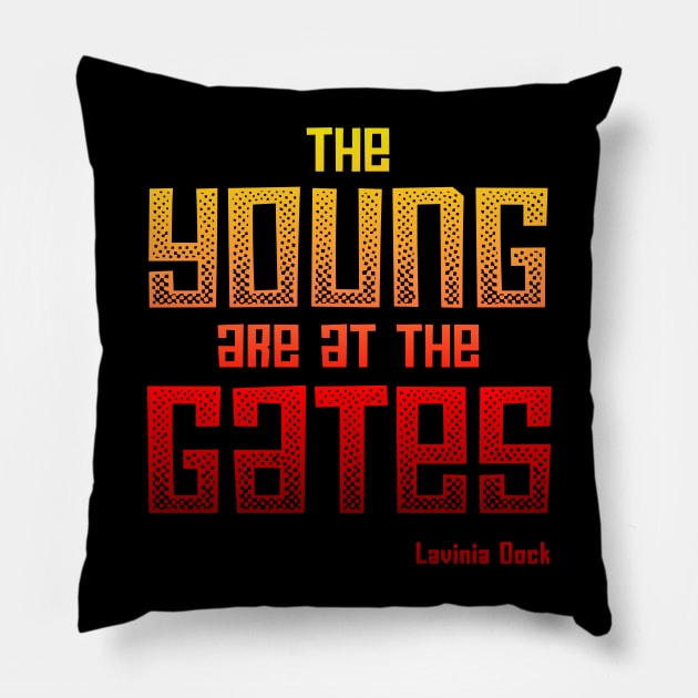 The Young Are At the Gates: Activist quote from 1917 by feminist and suffragist Lavinia Dock (red and yellow) Pillow by Ofeefee