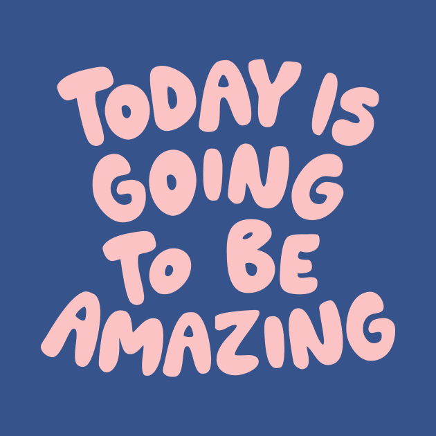 Today is Going to Be Amazing by The Motivated Type in Blue and Pink by MotivatedType