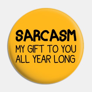 Sarcasm My Gift To You All Year Long Funny Christmas Joke Pin