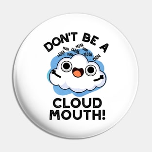 Don't Be A Cloud Mouth Cute Weather Pun Pin