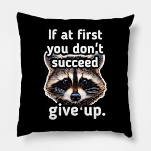 If at first you don't succeed give up Pillow