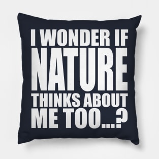 I wonder if Nature think about me too Pillow