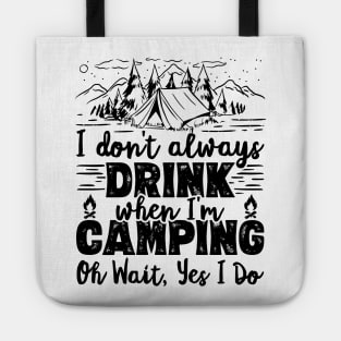 I Don't Always Drink When I'm Camping Oh Wait Yes I Do Beer design Tote