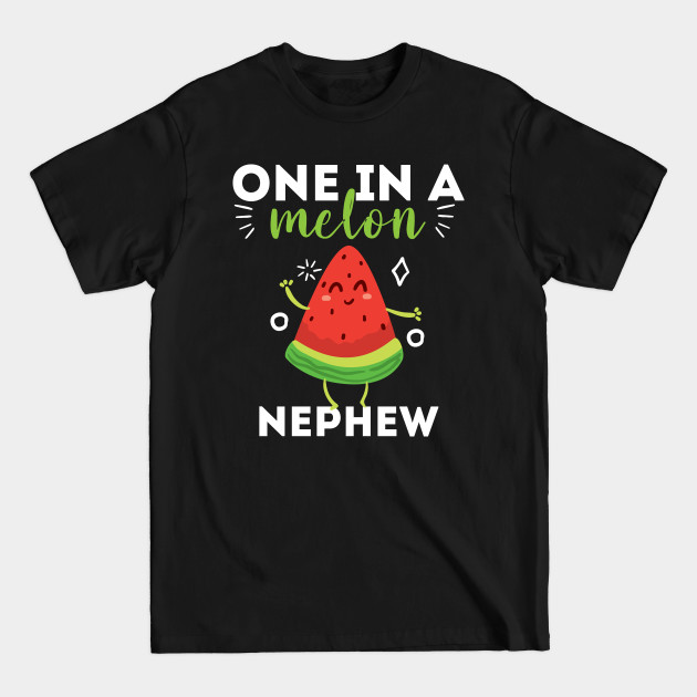 Discover one in a melon nephew watermelon - Nephew - T-Shirt