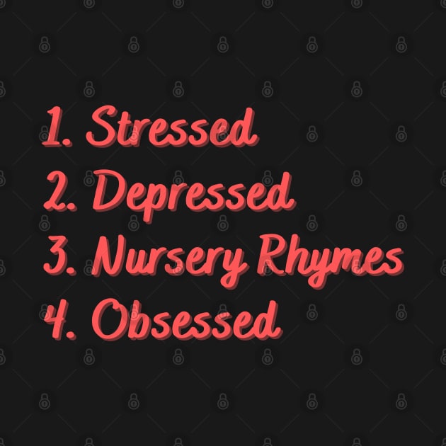 Stressed. Depressed. Nursery Rhymes. Obsessed. by Eat Sleep Repeat