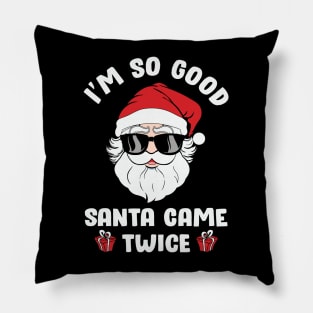 I'm so Good Santa Came Twice on Christmas Pillow