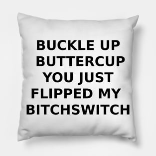 BUCKLE UP BUTTERCUP... Pillow