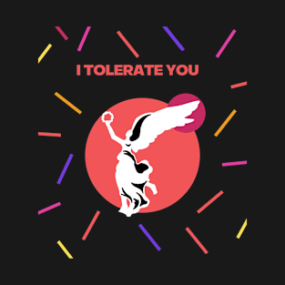 i tolerate you T-Shirt