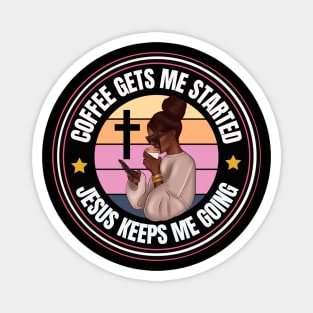 Coffee gets me started Jesus Keeps me going Magnet