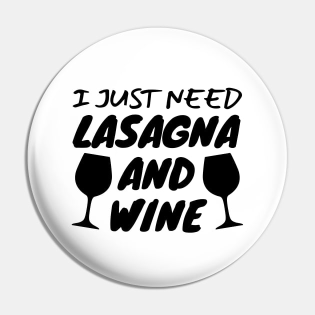 I Just Need Lasagna And Wine Pin by LunaMay