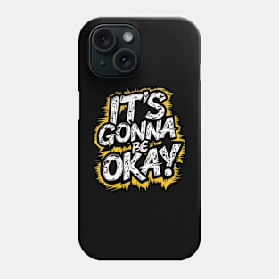 It's Gonna Be Okay Phone Case